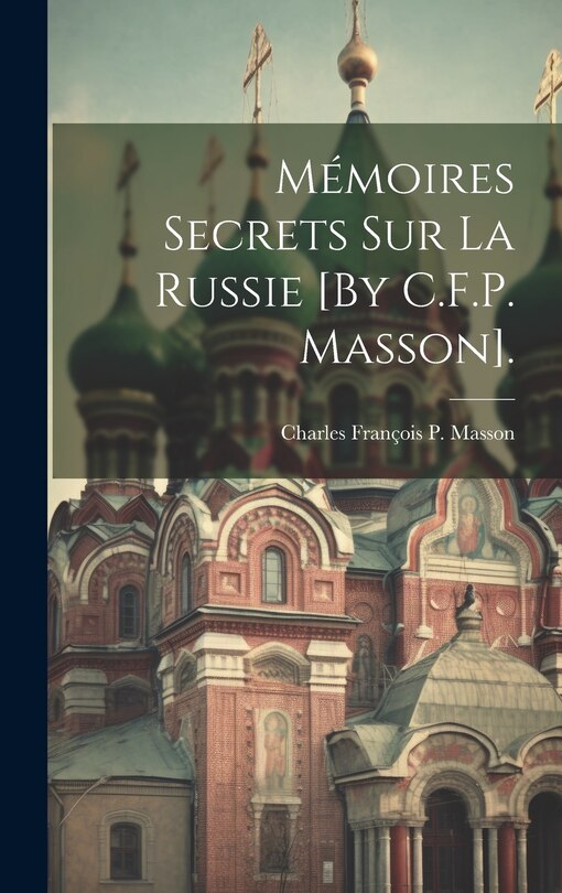 Front cover_Mémoires Secrets Sur La Russie [By C.F.P. Masson].