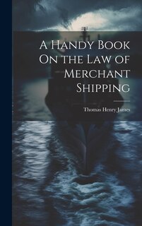 Front cover_A Handy Book On the Law of Merchant Shipping