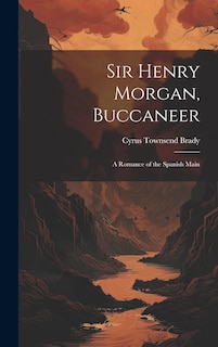 Front cover_Sir Henry Morgan, Buccaneer