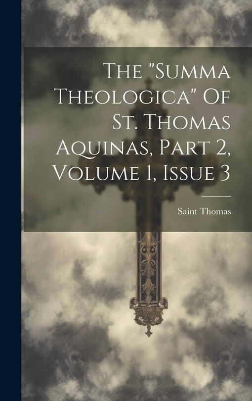Couverture_The summa Theologica Of St. Thomas Aquinas, Part 2, Volume 1, Issue 3