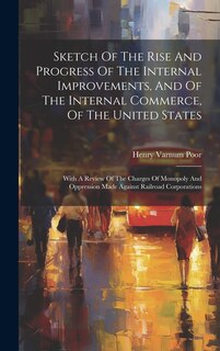 Front cover_Sketch Of The Rise And Progress Of The Internal Improvements, And Of The Internal Commerce, Of The United States