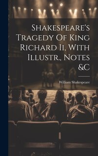 Couverture_Shakespeare's Tragedy Of King Richard Ii, With Illustr., Notes &c