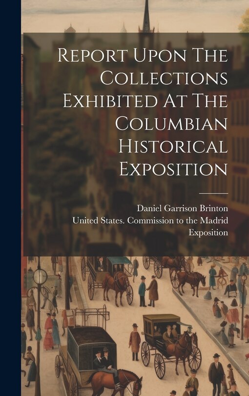 Front cover_Report Upon The Collections Exhibited At The Columbian Historical Exposition