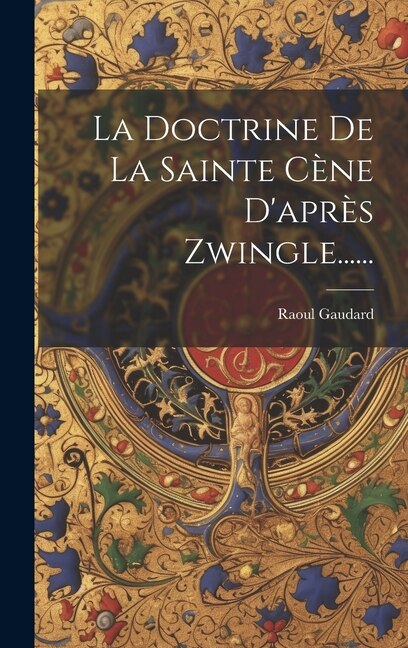 Front cover_La Doctrine De La Sainte C&egrave;ne D'apr&egrave;s Zwingle......