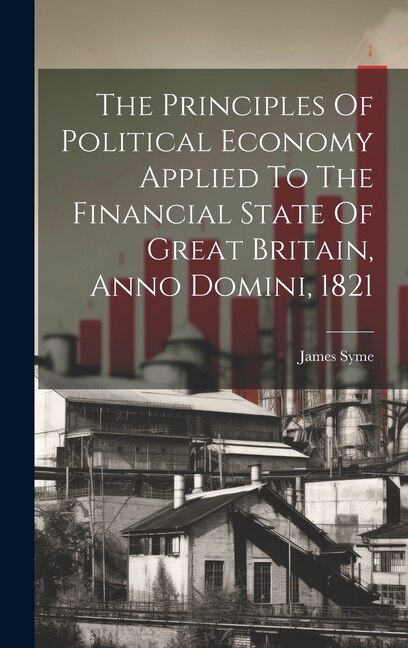 Front cover_The Principles Of Political Economy Applied To The Financial State Of Great Britain, Anno Domini, 1821