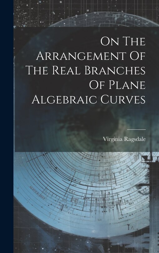 Front cover_On The Arrangement Of The Real Branches Of Plane Algebraic Curves