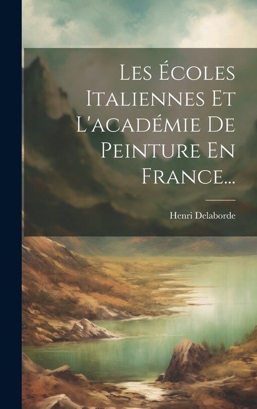 Couverture_Les Écoles Italiennes Et L'académie De Peinture En France...