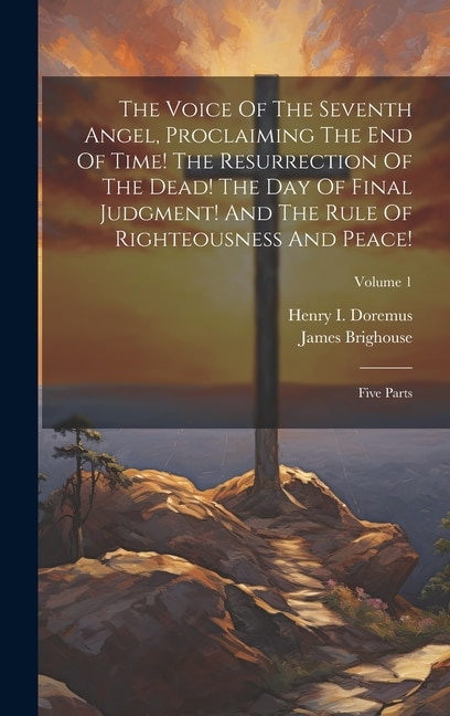 Front cover_The Voice Of The Seventh Angel, Proclaiming The End Of Time! The Resurrection Of The Dead! The Day Of Final Judgment! And The Rule Of Righteousness And Peace!