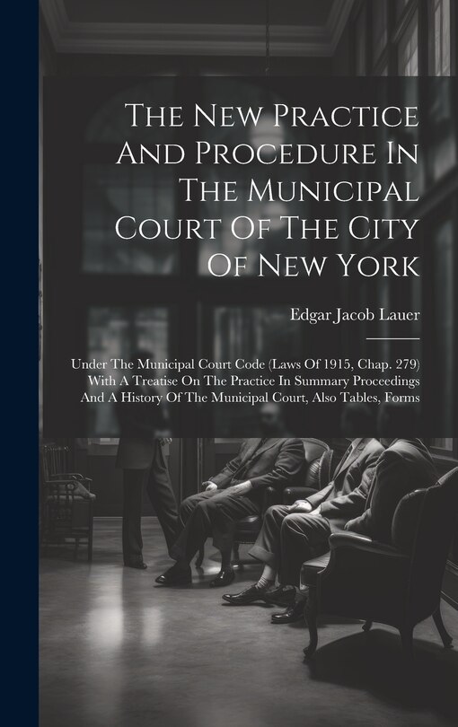 Front cover_The New Practice And Procedure In The Municipal Court Of The City Of New York