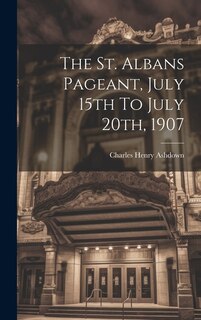 The St. Albans Pageant, July 15th To July 20th, 1907