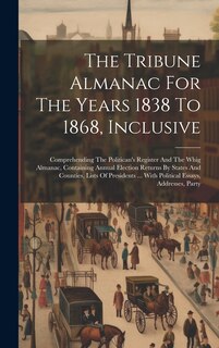 Front cover_The Tribune Almanac For The Years 1838 To 1868, Inclusive