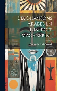 Couverture_Six Chansons Arabes En Dialecte Maghr&eacute;bin...