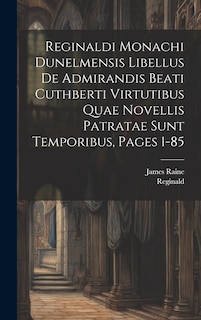Couverture_Reginaldi Monachi Dunelmensis Libellus De Admirandis Beati Cuthberti Virtutibus Quae Novellis Patratae Sunt Temporibus, Pages 1-85
