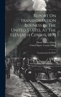 Front cover_Report On Transportation Business In The United States, At The Eleventh Census, 1890