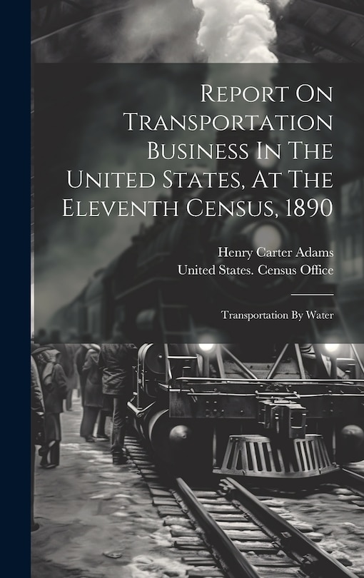 Front cover_Report On Transportation Business In The United States, At The Eleventh Census, 1890