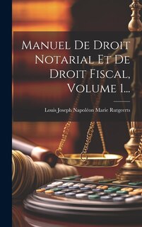 Couverture_Manuel De Droit Notarial Et De Droit Fiscal, Volume 1...