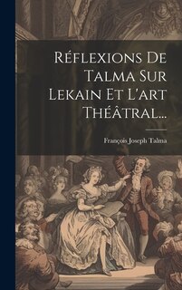Front cover_Réflexions De Talma Sur Lekain Et L'art Théâtral...