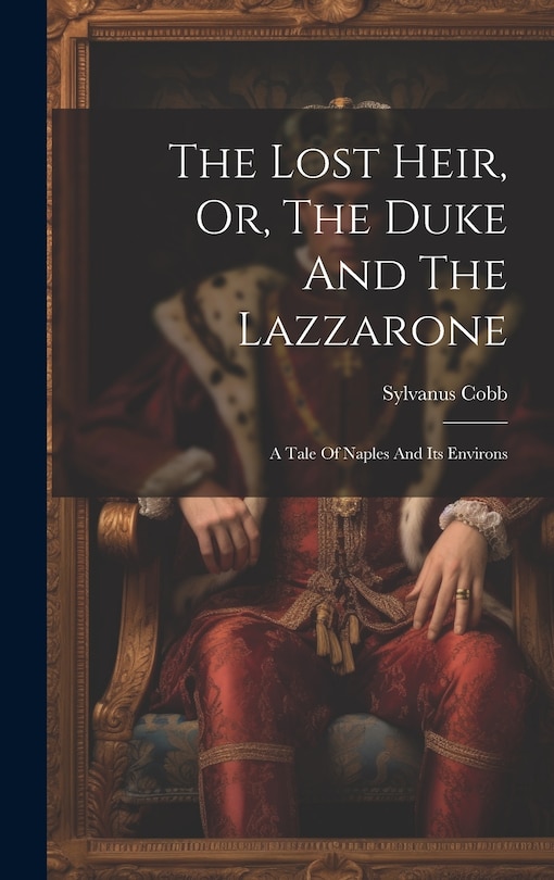 Front cover_The Lost Heir, Or, The Duke And The Lazzarone