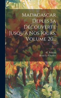 Front cover_Madagascar Depuis Sa Découverte Jusqu'à Nos Jours, Volume 20...