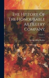 Front cover_The History Of The Honourable Artillery Company; Volume 1