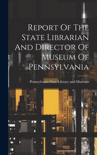 Couverture_Report Of The State Librarian And Director Of Museum Of Pennsylvania