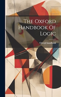 Front cover_The Oxford Handbook Of Logic