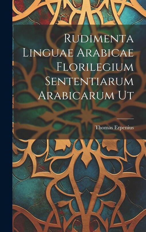 Couverture_Rudimenta Linguae Arabicae Florilegium Sententiarum Arabicarum Ut