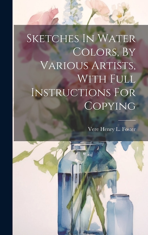 Front cover_Sketches In Water Colors, By Various Artists, With Full Instructions For Copying