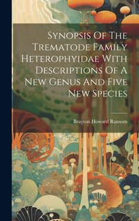 Couverture_Synopsis Of The Trematode Family Heterophyidae With Descriptions Of A New Genus And Five New Species