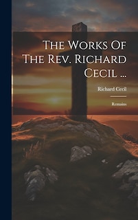 Couverture_The Works Of The Rev. Richard Cecil ...