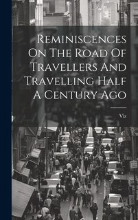 Front cover_Reminiscences On The Road Of Travellers And Travelling Half A Century Ago