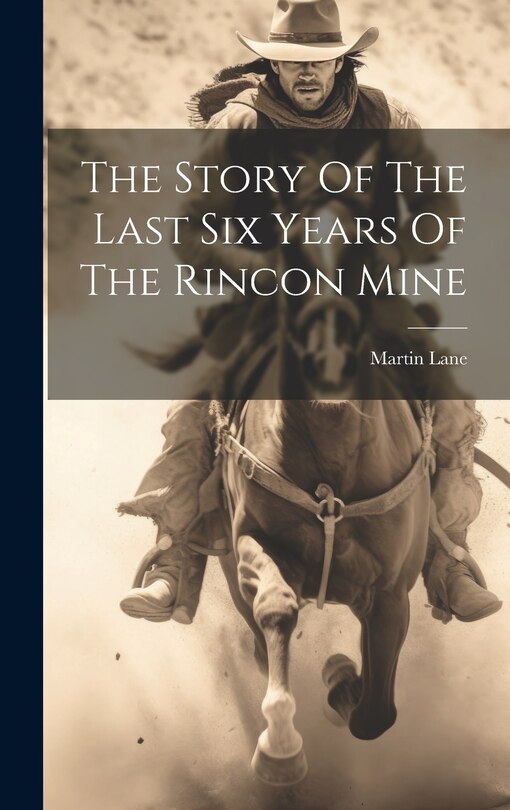 Front cover_The Story Of The Last Six Years Of The Rincon Mine
