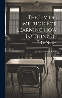 Front cover_The Living Method For Learning How To Think In French