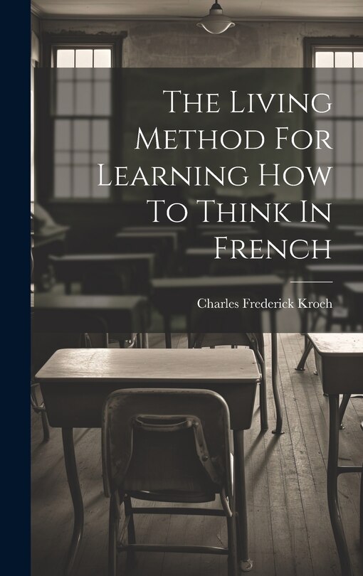 Front cover_The Living Method For Learning How To Think In French