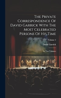 Couverture_The Private Correspondence Of David Garrick With The Most Celebrated Persons Of His Time