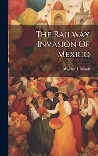 Front cover_The Railway Invasion Of Mexico