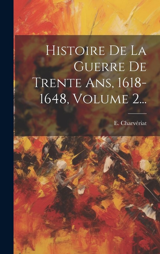 Couverture_Histoire De La Guerre De Trente Ans, 1618-1648, Volume 2...
