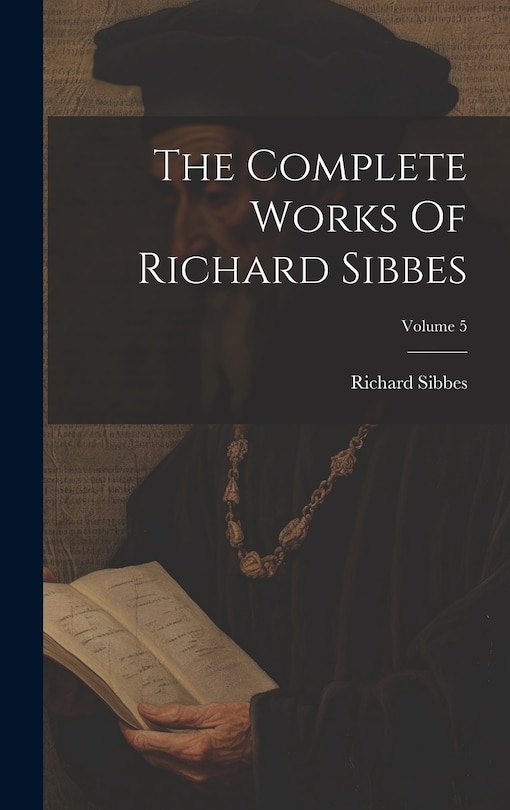 Front cover_The Complete Works Of Richard Sibbes; Volume 5