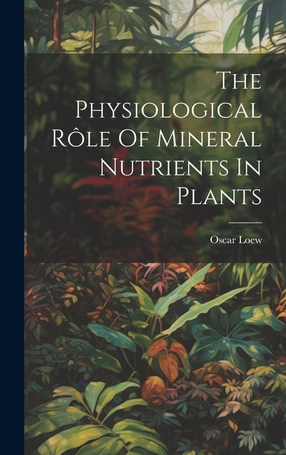 The Physiological Rôle Of Mineral Nutrients In Plants