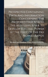 Front cover_Prospectus Containing Data And Information Concerning The Proposed Dam Across The Mississippi River To Develop Electric Power At The Foot Of The Des Moines Rapids
