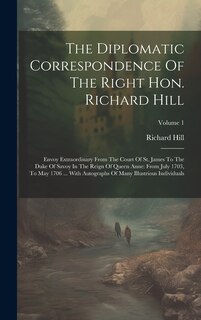 Front cover_The Diplomatic Correspondence Of The Right Hon. Richard Hill