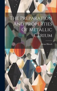 Couverture_The Preparation And Properties Of Metallic Cerium