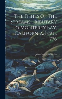 Couverture_The Fishes Of The Streams Tributary To Monterey Bay, California, Issue 776
