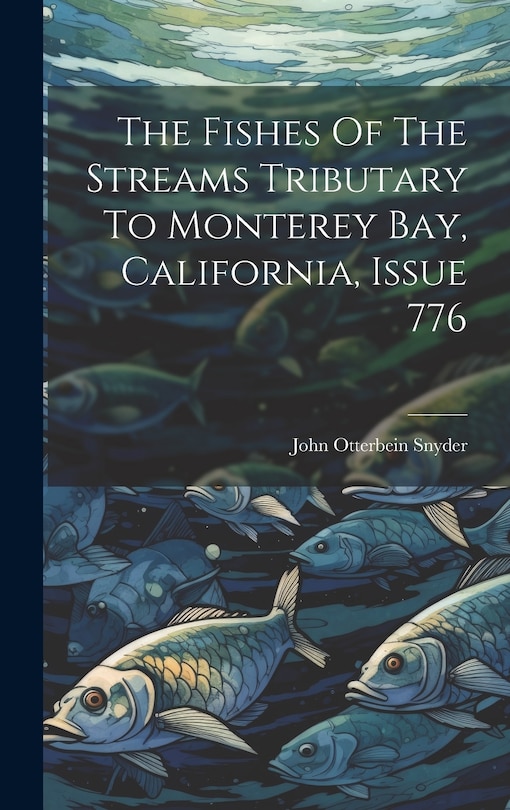 Couverture_The Fishes Of The Streams Tributary To Monterey Bay, California, Issue 776