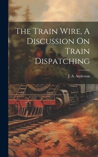 Couverture_The Train Wire, A Discussion On Train Dispatching