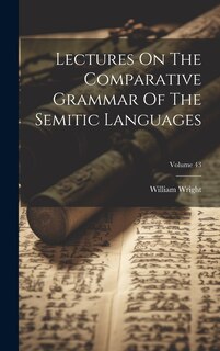 Front cover_Lectures On The Comparative Grammar Of The Semitic Languages; Volume 43