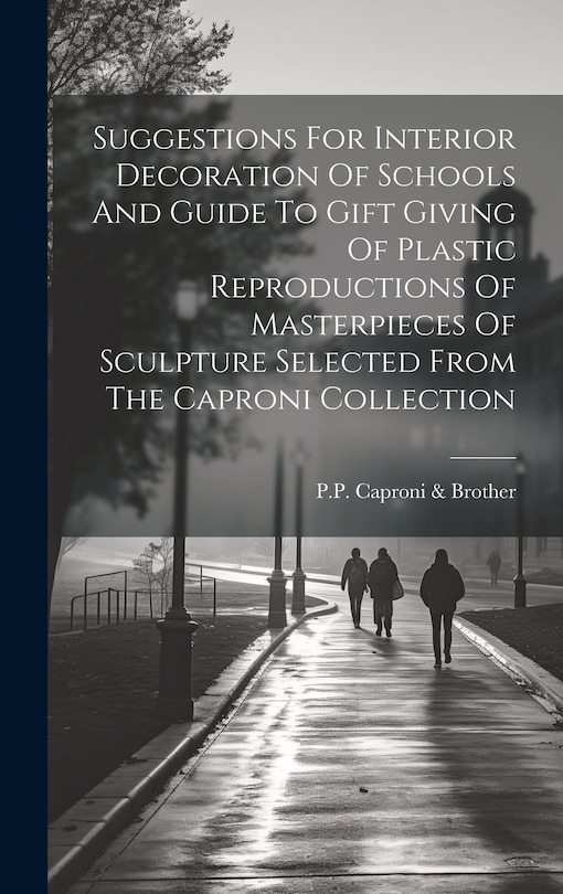 Couverture_Suggestions For Interior Decoration Of Schools And Guide To Gift Giving Of Plastic Reproductions Of Masterpieces Of Sculpture Selected From The Caproni Collection