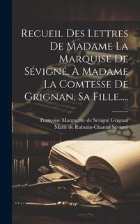 Couverture_Recueil Des Lettres De Madame La Marquise De Sévigné, À Madame La Comtesse De Grignan, Sa Fille.....