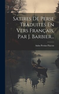 Front cover_Satires De Perse Traduites En Vers Français, Par J. Barbier...