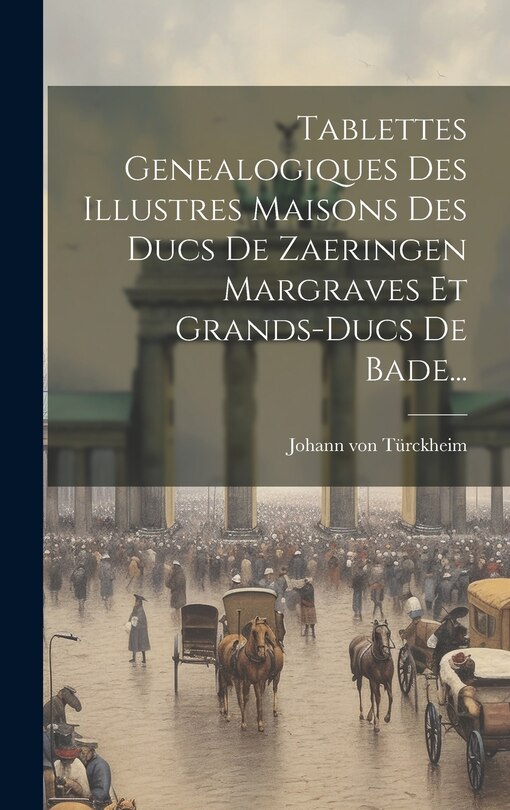 Front cover_Tablettes Genealogiques Des Illustres Maisons Des Ducs De Zaeringen Margraves Et Grands-ducs De Bade...